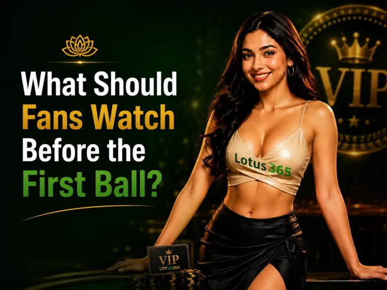 Lotus365 What Should Fans Watch